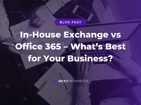 In-House Exchange vs Office 365: comparing email solutions to determine the best fit for your business needs.