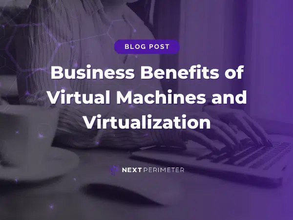 How virtual machines and virtualization drive business efficiency and cost savings