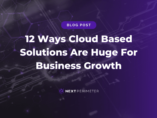 12 benefits of cloud-based solutions driving significant business growth and efficiency