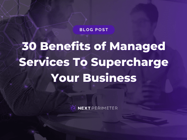 30 key benefits of managed services for boosting business efficiency and growth