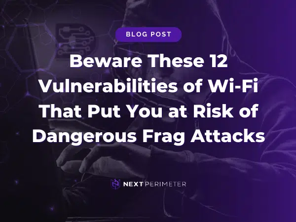 Wi-Fi vulnerabilities and Frag Attacks: 12 risks that could compromise network security