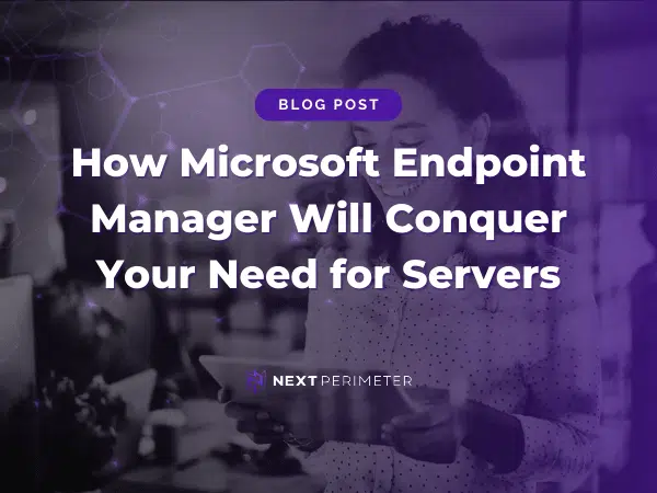 Microsoft Endpoint Manager benefits for managing devices without the need for traditional servers