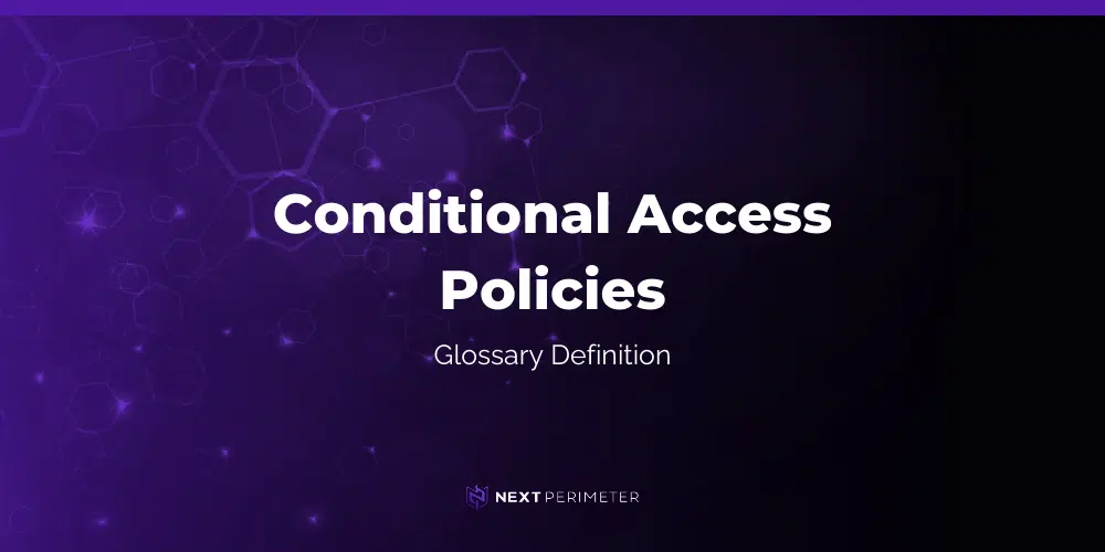 conditional access policies glossary definition and next perimeter logo