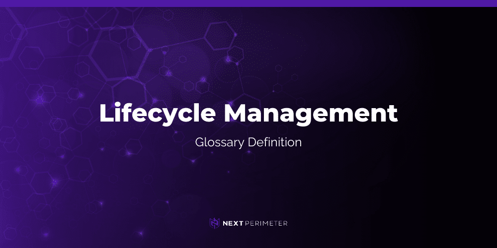 lifecycle management glossary definition graphic with next perimeter logo