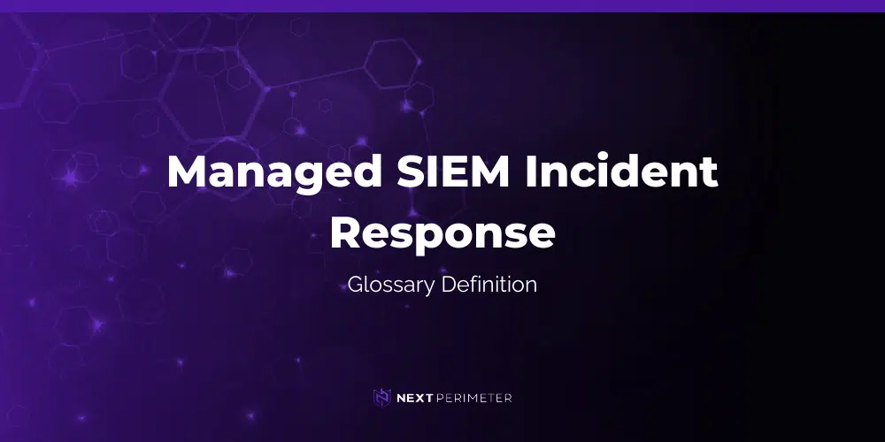 managed siem incident response glossary definition graphic with next perimeter logo