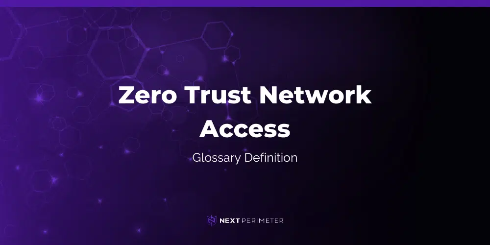 zero trust network access glossary definition graphic with next perimeter logo