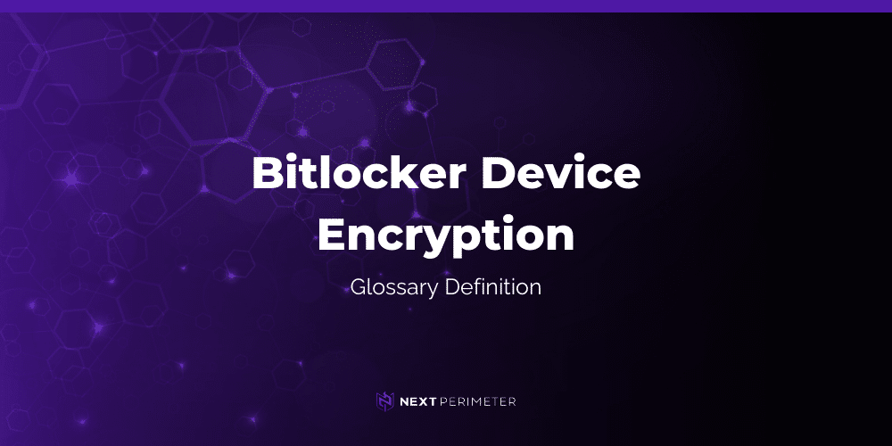 bitlocker device encryption glossary definition with next perimeter logo