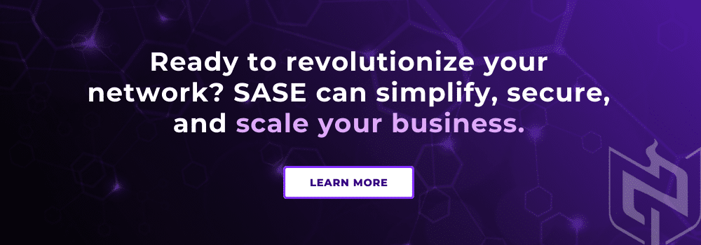 Learn how we can help revolutionize your network with SASE as a service.