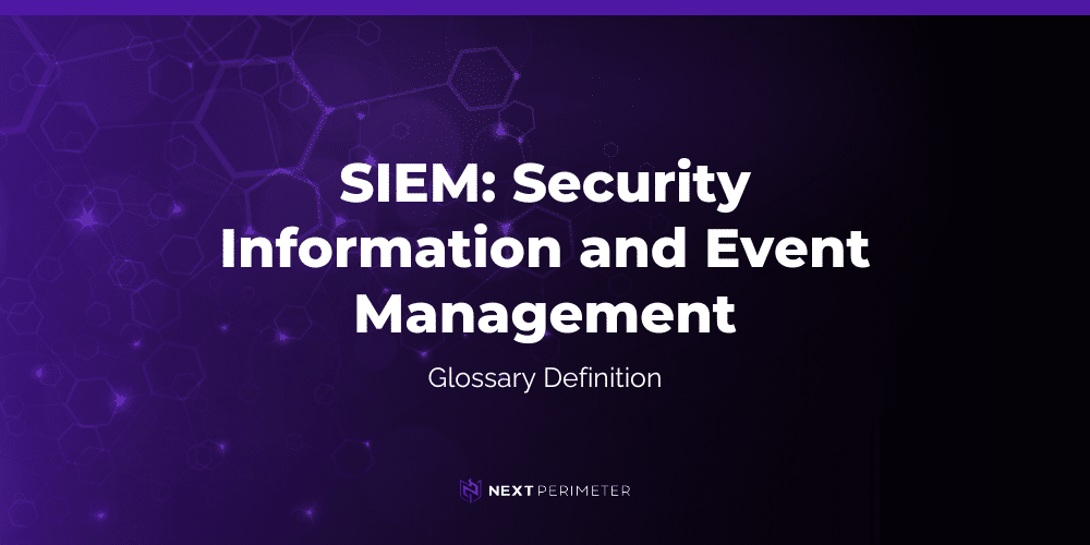 SIEM: Security Information and Event Management - glossary definition