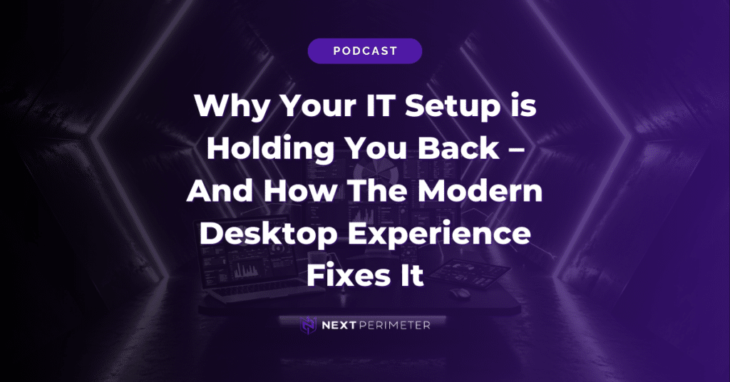 Why your IT setup is holding you back and how the modern desktop experience improves productivity, security, and remote work efficiency.